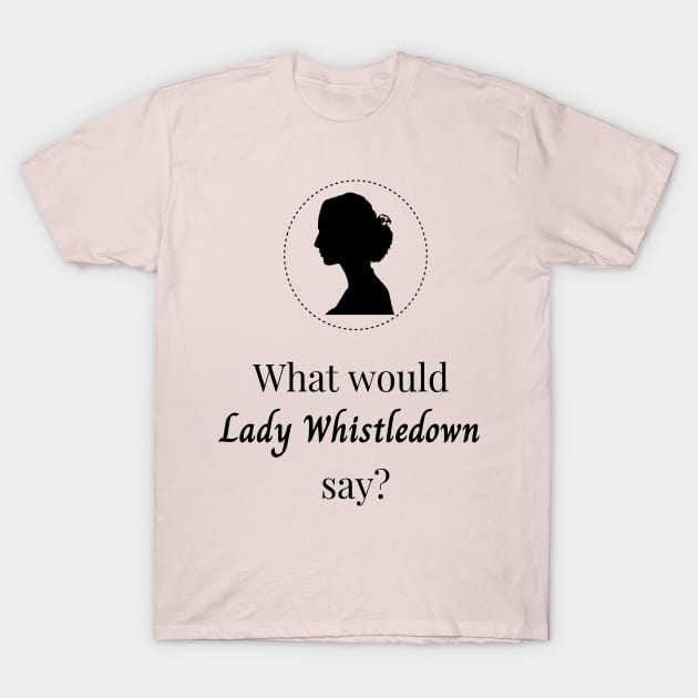 What would Lady Whistledown say T-Shirt by Virhayune